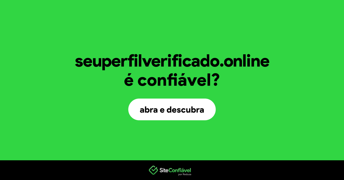 O site seuperfilverificado.online é confiável?