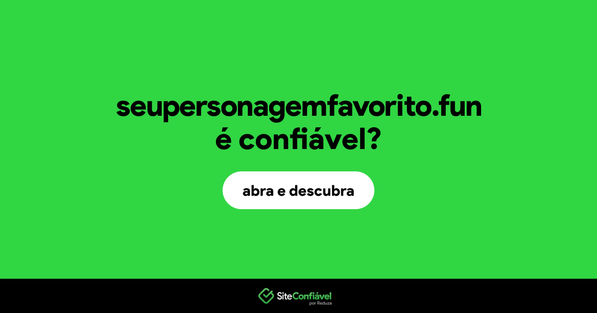 O site seupersonagemfavorito.fun é confiável?