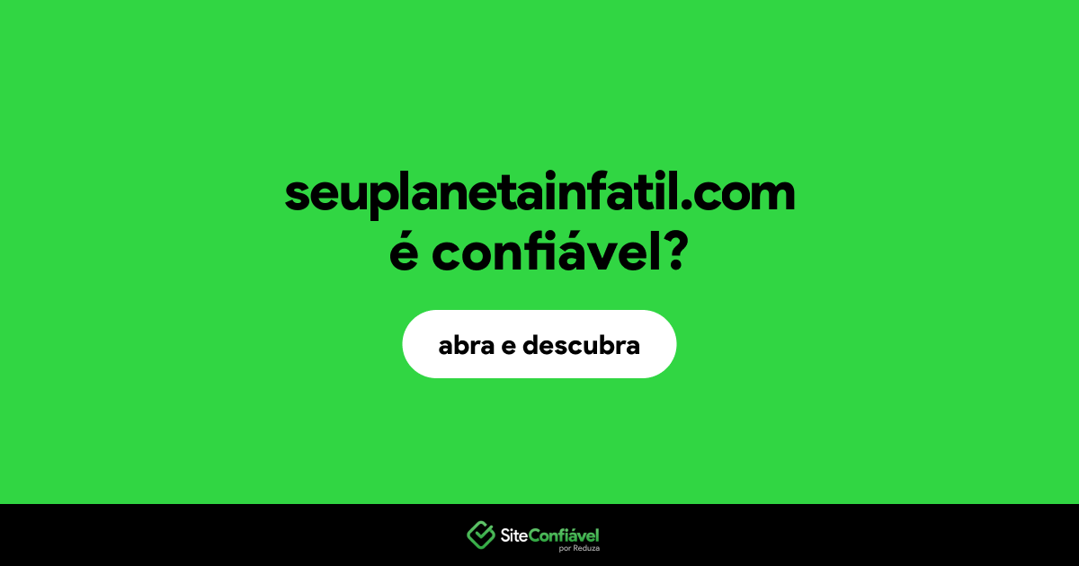 O site seuplanetainfatil.com é confiável?