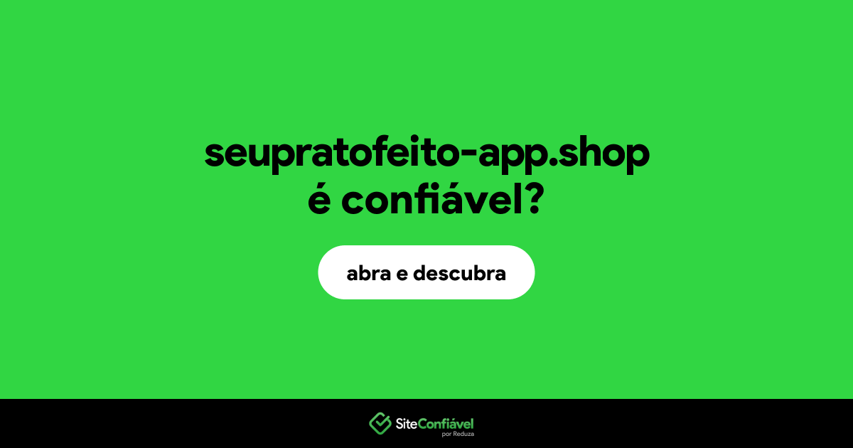 O site seupratofeito-app.shop é confiável?