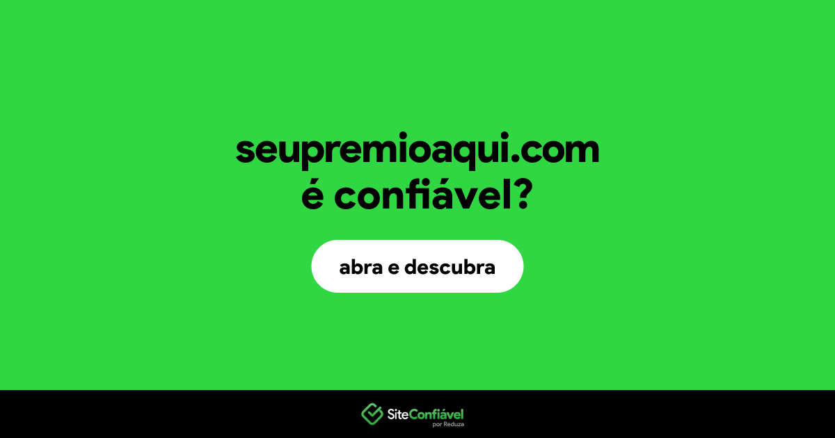 O site seupremioaqui.com é confiável?