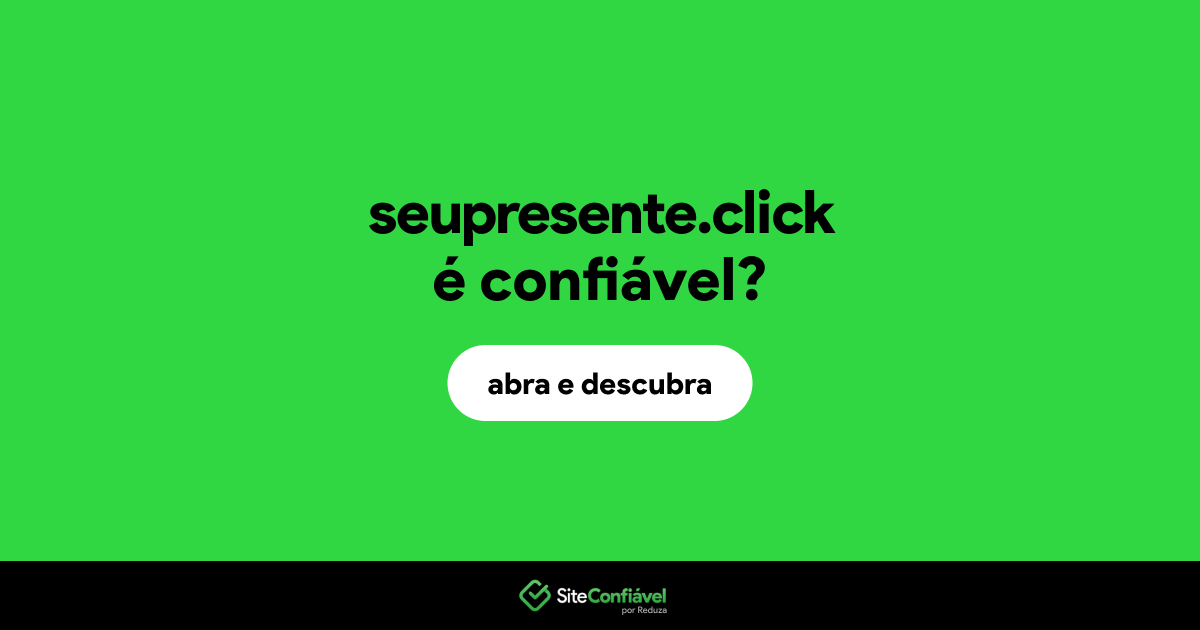 O site seupresente.click é confiável?