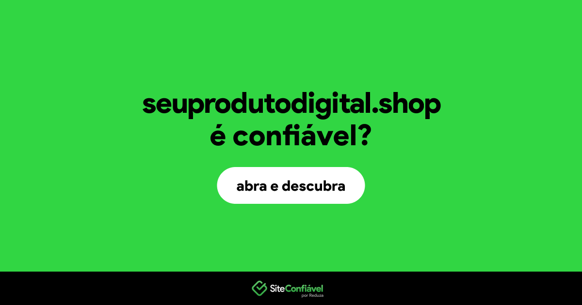 O site seuprodutodigital.shop é confiável?