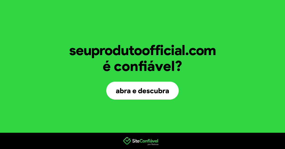 O site seuprodutoofficial.com é confiável?