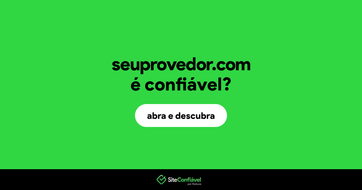O site seuprovedor.com é confiável?