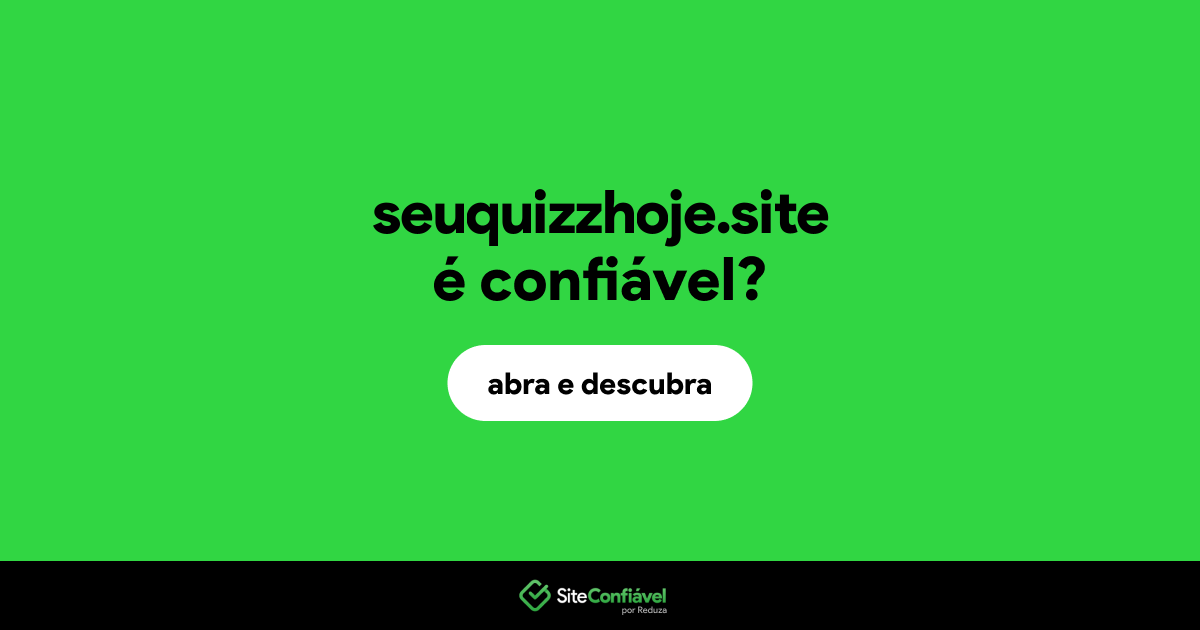 O site seuquizzhoje.site é confiável?