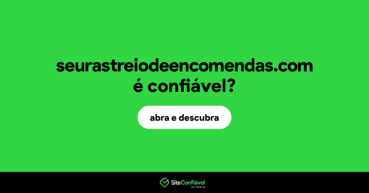 O site seurastreiodeencomendas.com é confiável?
