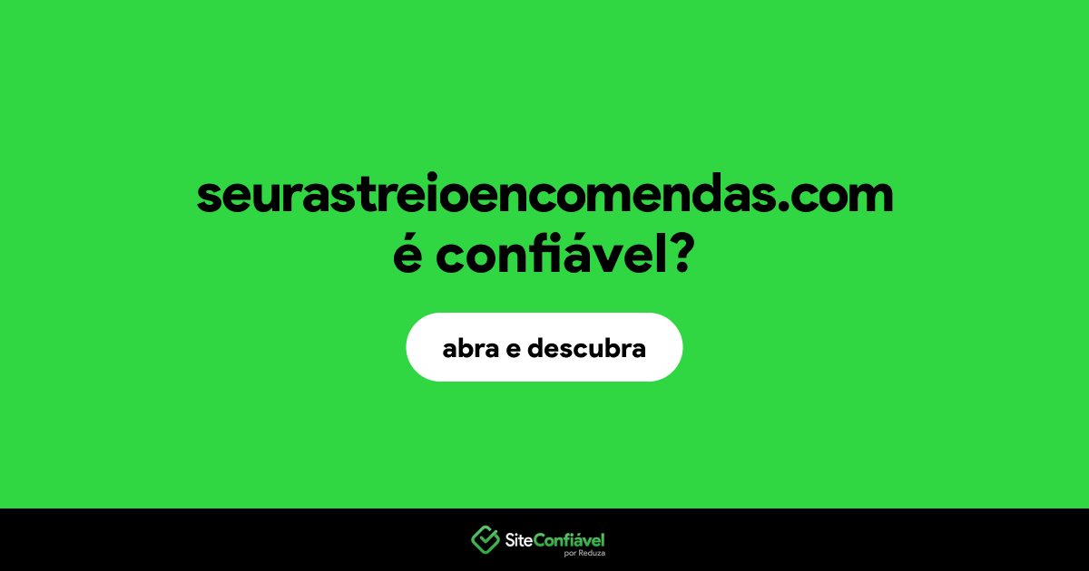 O site seurastreioencomendas.com é confiável?