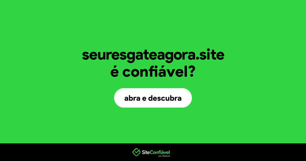 O site seuresgateagora.site é confiável?