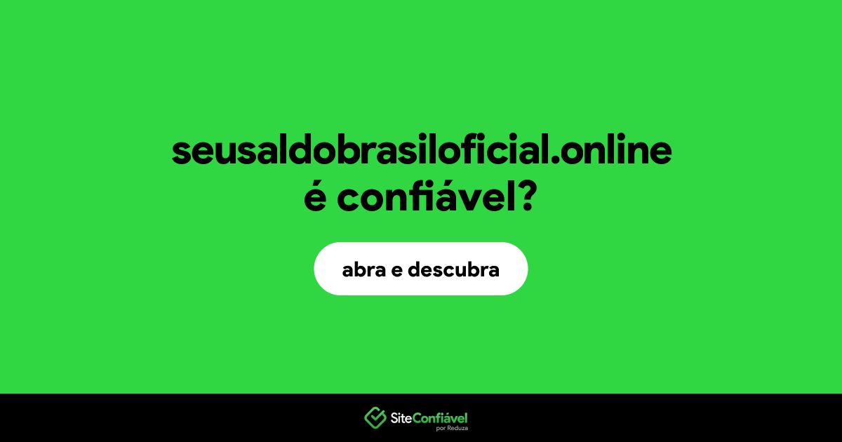 O site seusaldobrasiloficial.online é confiável?