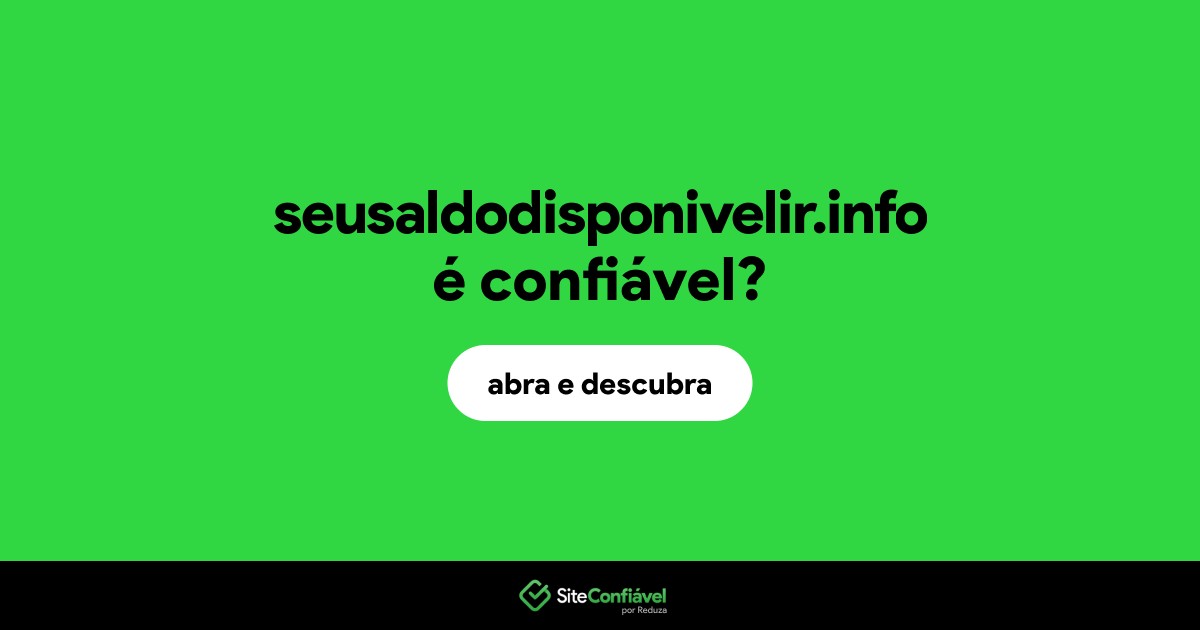 O site seusaldodisponivelir.info é confiável?