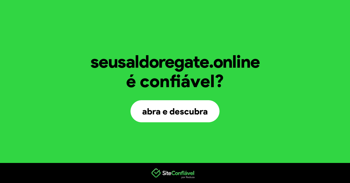 O site seusaldoregate.online é confiável?