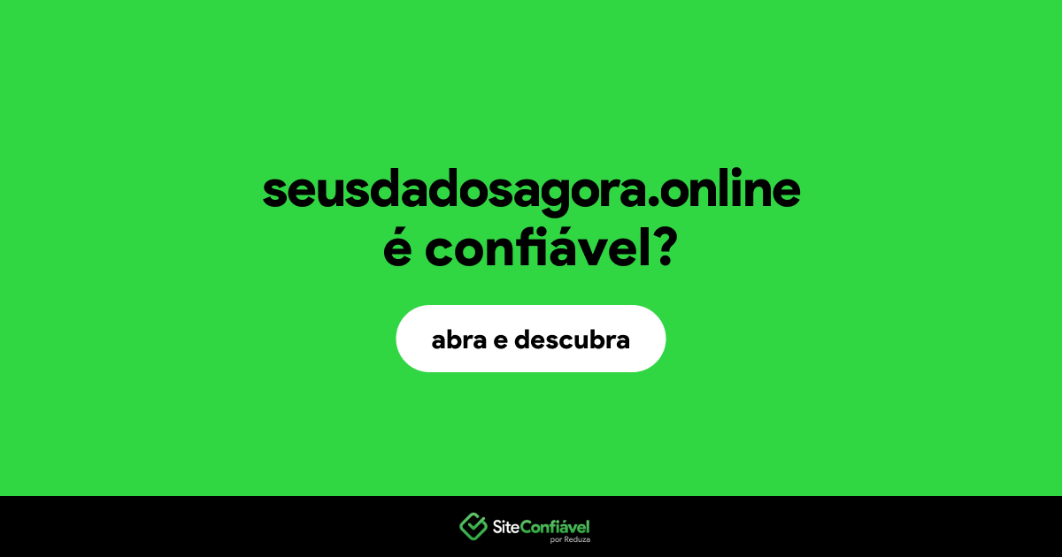 O site seusdadosagora.online é confiável?