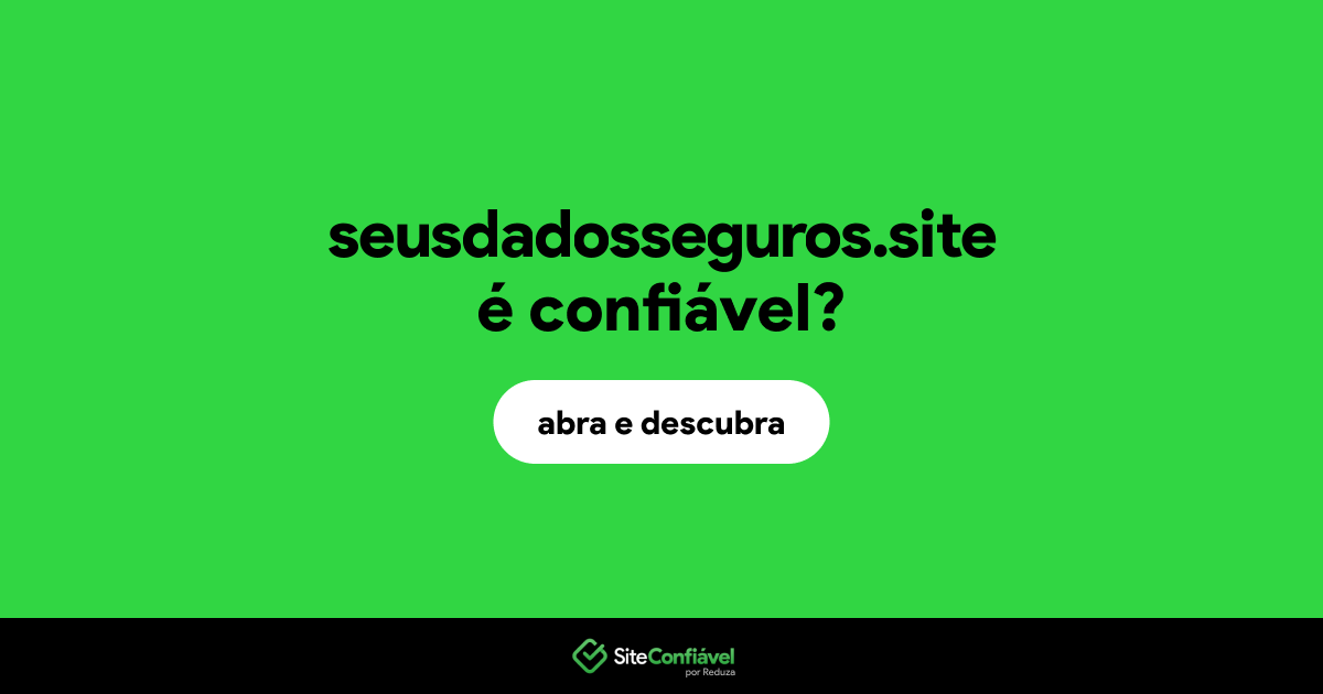 O site seusdadosseguros.site é confiável?
