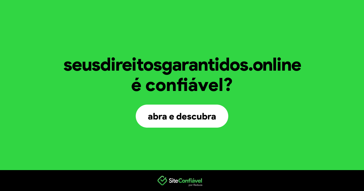 O site seusdireitosgarantidos.online é confiável?