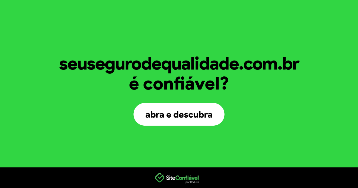 O site seusegurodequalidade.com.br é confiável?