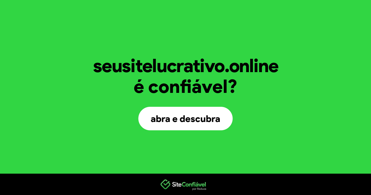 O site seusitelucrativo.online é confiável?
