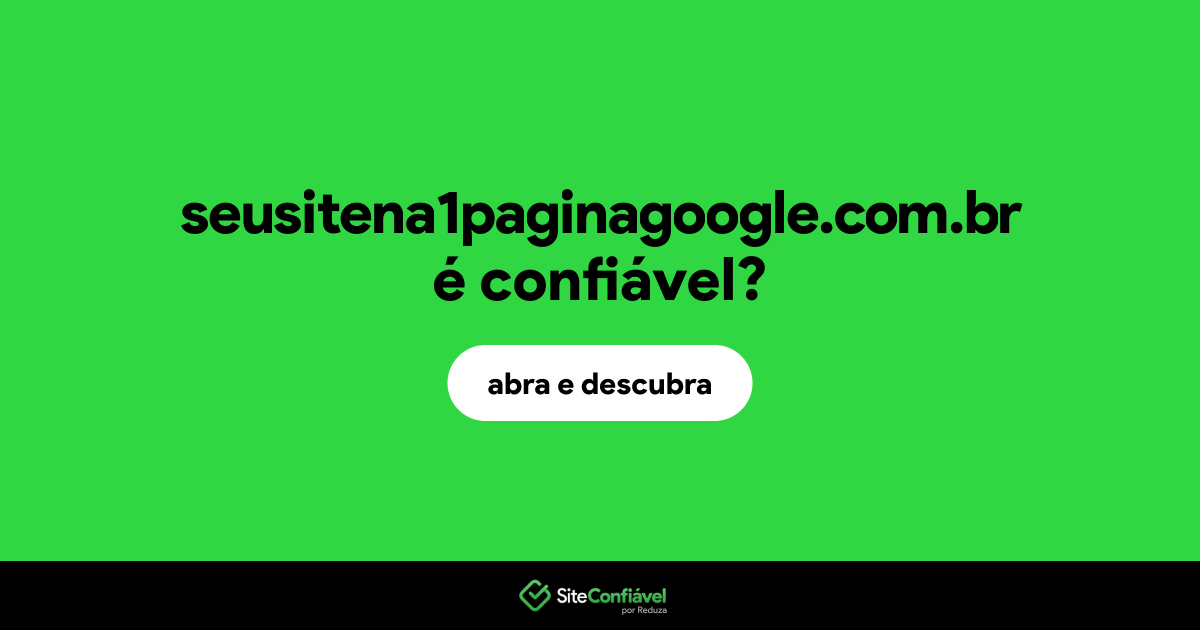 O site seusitena1paginagoogle.com.br é confiável?