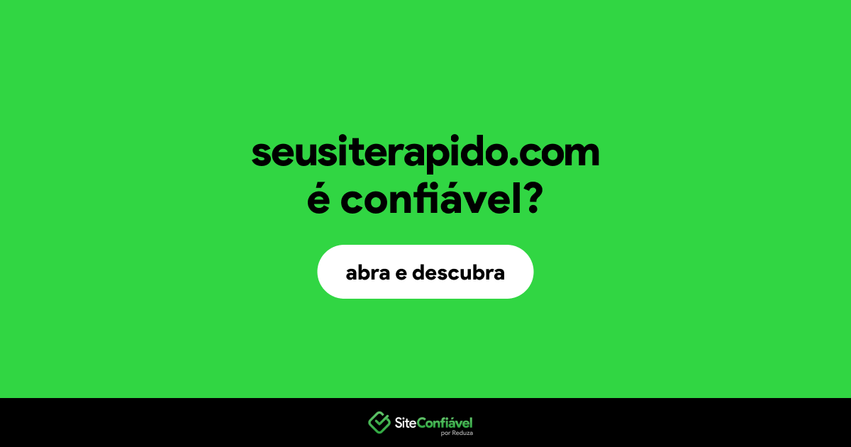 O site seusiterapido.com é confiável?