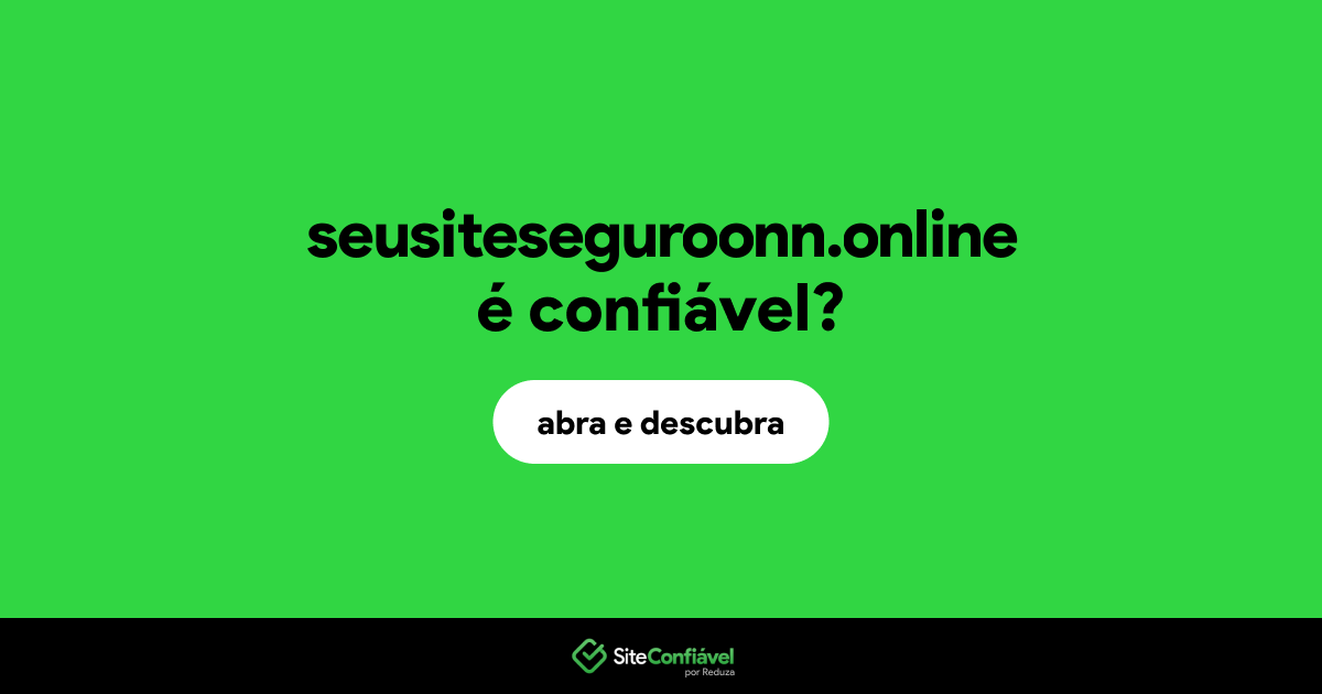 O site seusiteseguroonn.online é confiável?