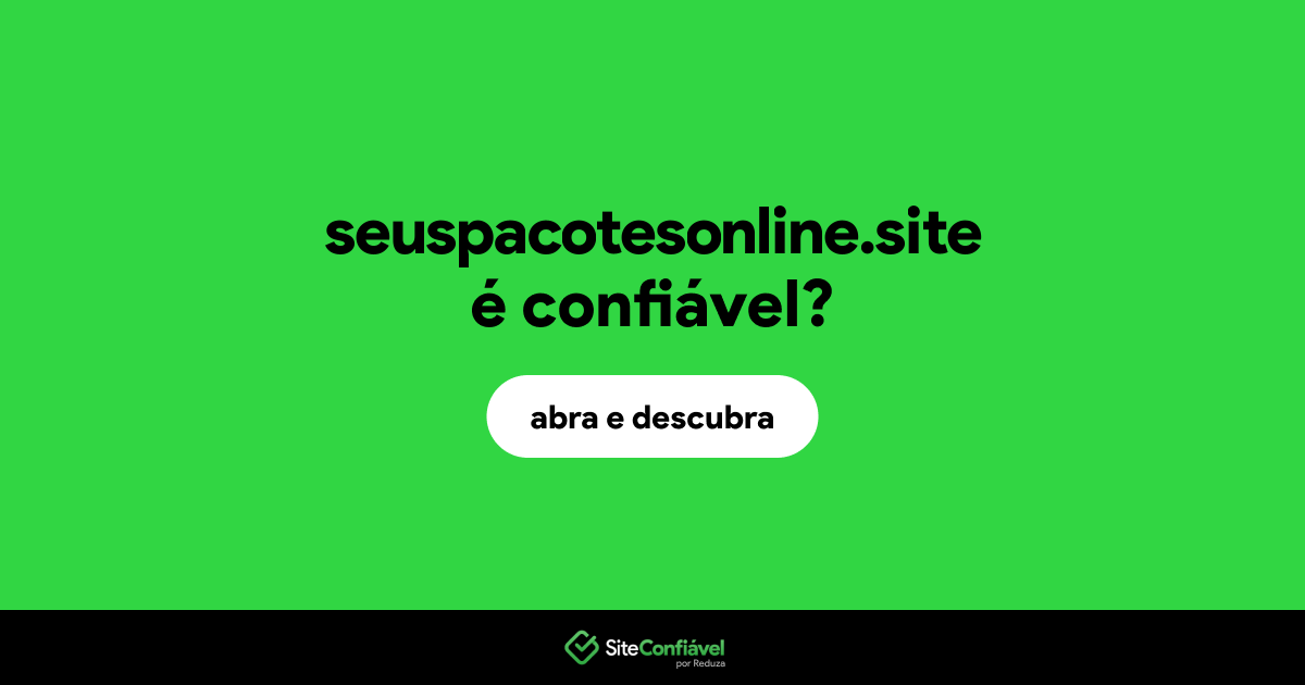 O site seuspacotesonline.site é confiável?