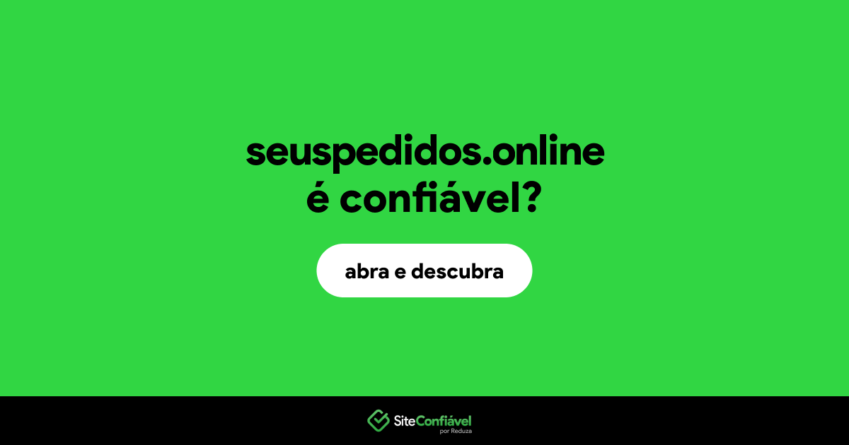 O site seuspedidos.online é confiável?