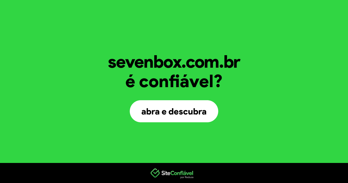 O site sevenbox.com.br é confiável?