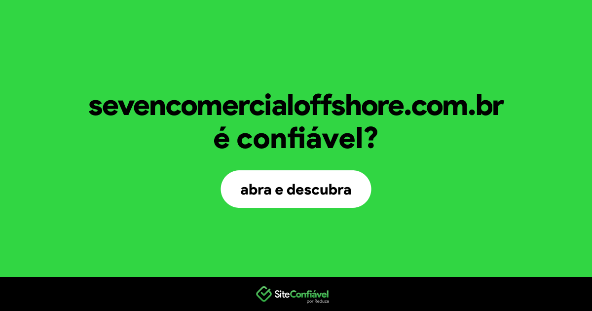 O site sevencomercialoffshore.com.br é confiável?