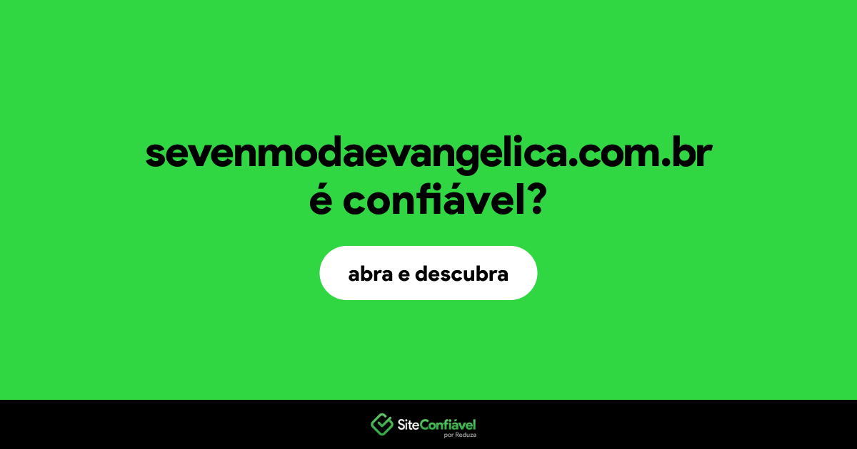 O site sevenmodaevangelica.com.br é confiável?
