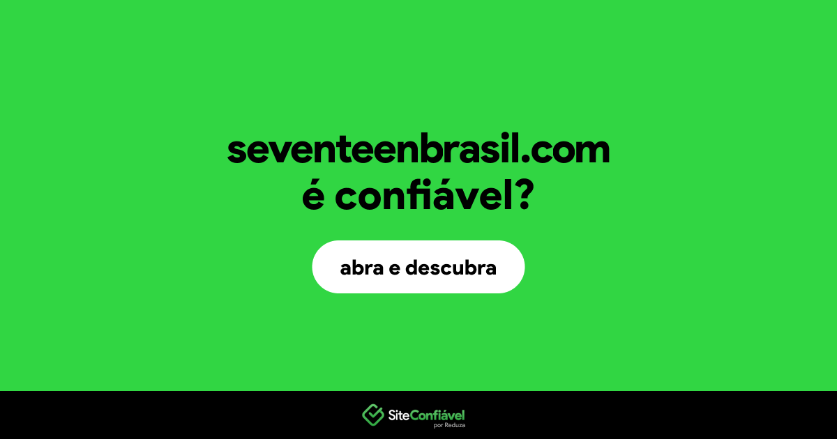 O site seventeenbrasil.com é confiável?