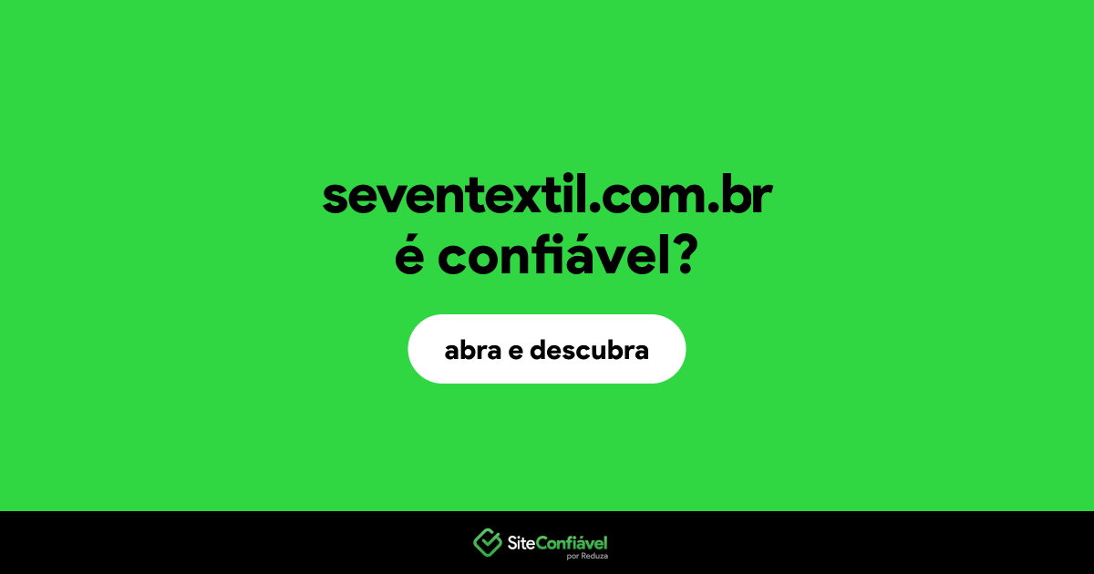 O site seventextil.com.br é confiável?