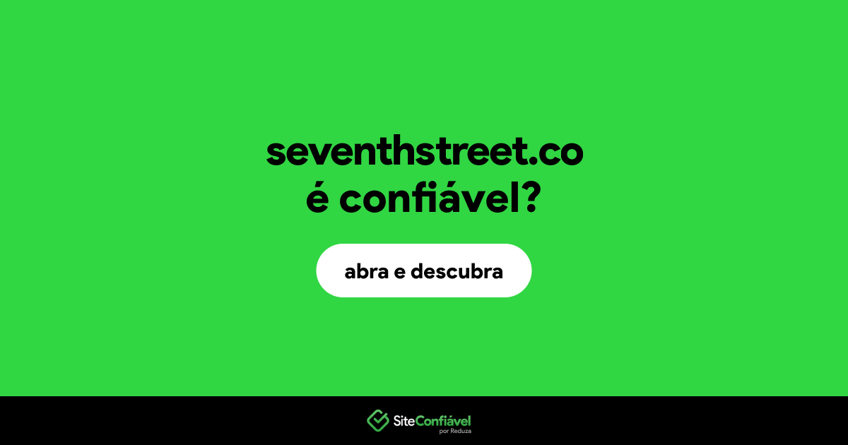 O site seventhstreet.co é confiável?