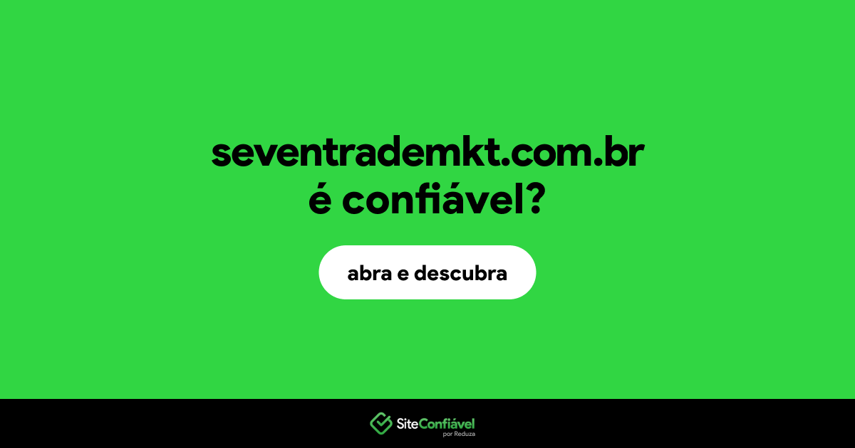 O site seventrademkt.com.br é confiável?