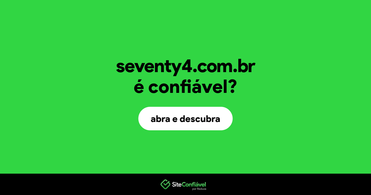 O site seventy4.com.br é confiável?