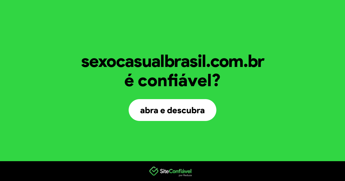 O site sexocasualbrasil.com.br é confiável?