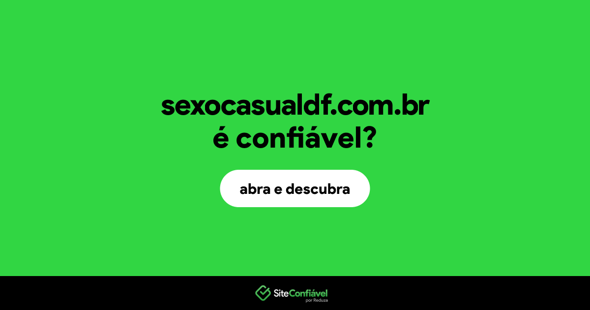 O site sexocasualdf.com.br é confiável?