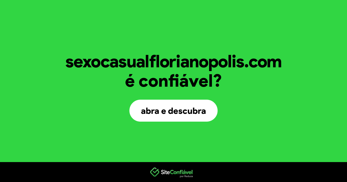 O site sexocasualflorianopolis.com é confiável?