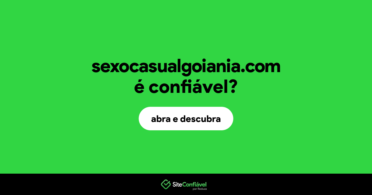 O site sexocasualgoiania.com é confiável?