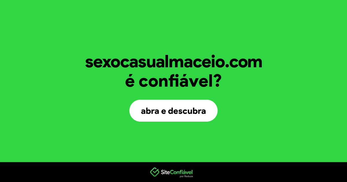 O site sexocasualmaceio.com é confiável?