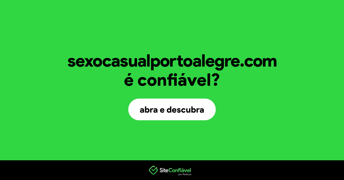 O site sexocasualportoalegre.com é confiável?