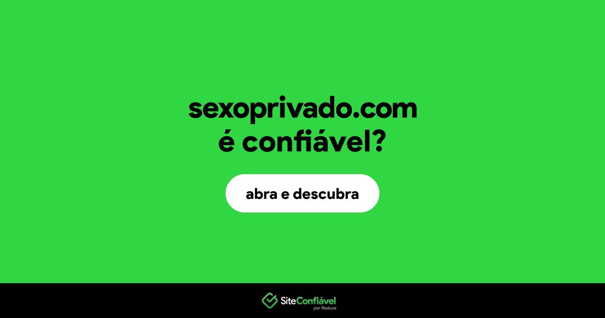 O site sexoprivado.com é confiável?