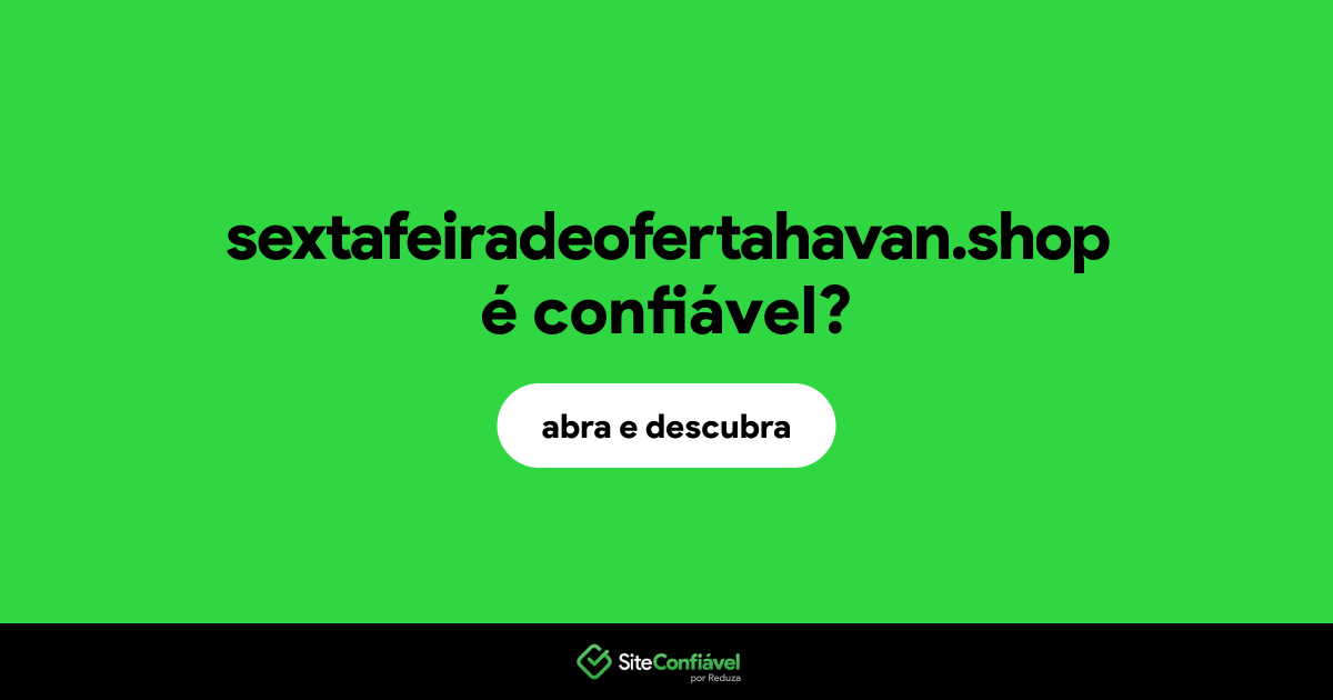 O site sextafeiradeofertahavan.shop é confiável?