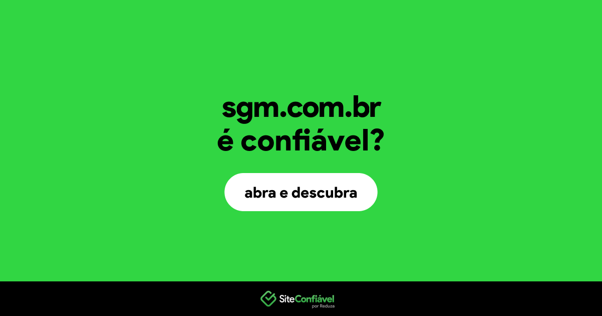 O site sgm.com.br é confiável?