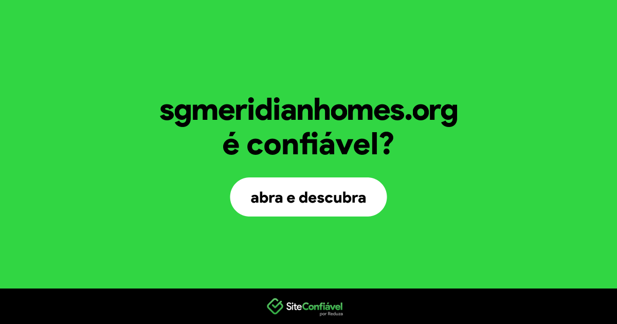 O site sgmeridianhomes.org é confiável?