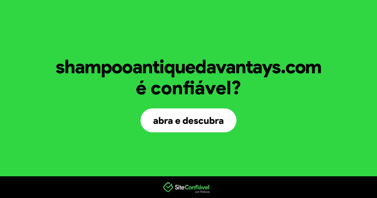 O site shampooantiquedavantays.com é confiável?