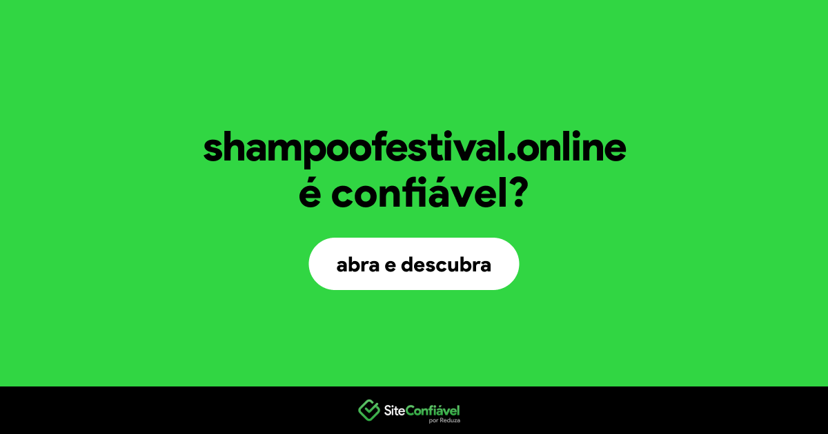 O site shampoofestival.online é confiável?