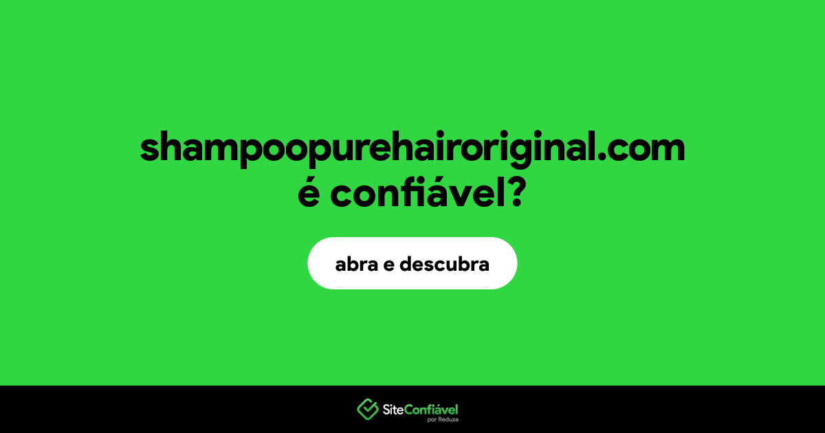 O site shampoopurehairoriginal.com é confiável?