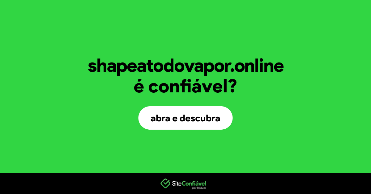 O site shapeatodovapor.online é confiável?