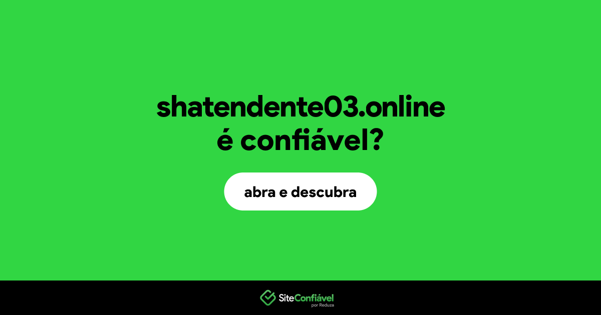 O site shatendente03.online é confiável?