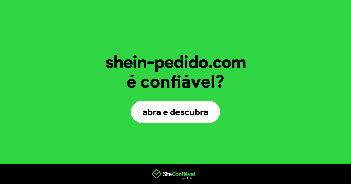 O site shein-pedido.com é confiável?